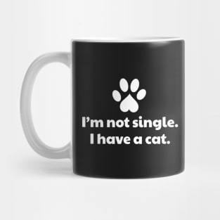 I'm Not Single I Have a Cat Mug